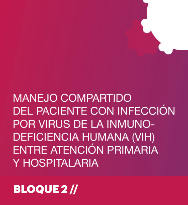 Manejo compartido del paciente con infección por Virus de la Inmunodeficiencia Humana (VIH) entre Atención Primaria y Hospitalaria. Bloque 2. 2ª edición